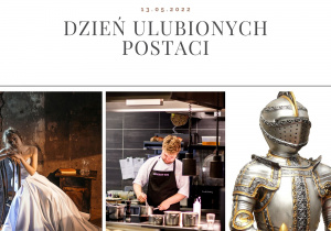 Na zdjęciu widać trzy fotografie: na pierwszej kobieta w białej sukni siedząca na krześle, na drugiej kucharz podczas pracy w kuchni, na trzeciej rycerska zbroja. U góry napis: "Dzień ulubionych postaci".